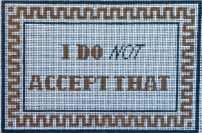 I Do Not Accept That