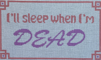 Sleep when I'm Dead