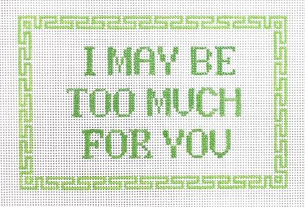 I May be Too Much for You