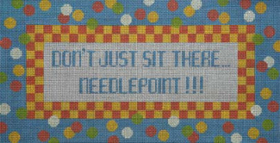 Don"„¢t just sit there"¦Needlepoint