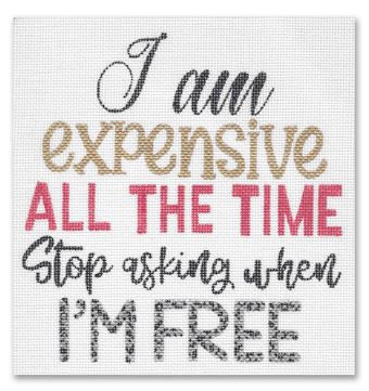 IÃ¢â‚¬â„¢m expensive all the time, stop asking when IÃ¢â‚¬â„¢m free
