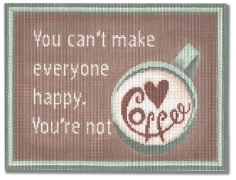 You canÃ¢â‚¬â„¢t make everyone happy. YouÃ¢â‚¬â„¢re not coffee