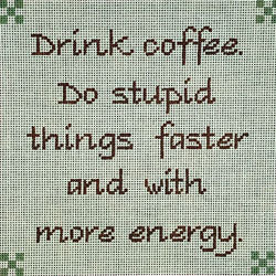 Drink Coffee Do Stupid Things