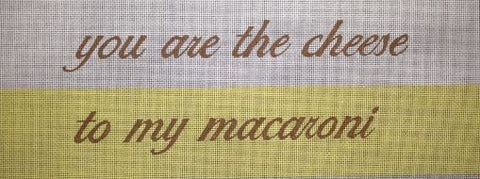 You are the Cheese to My Macaroni