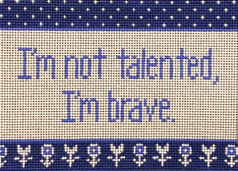 I'm not Talented I'm Brave