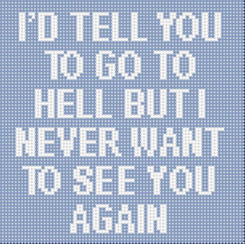 I'd Tell You to go to. . .